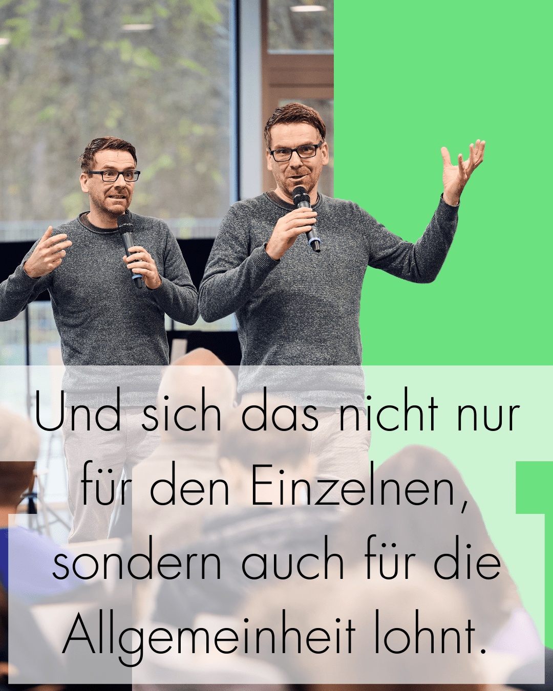 Und sich das nicht nur für den einzelnen, sondern auch für die Allgemeinheit lohnt.